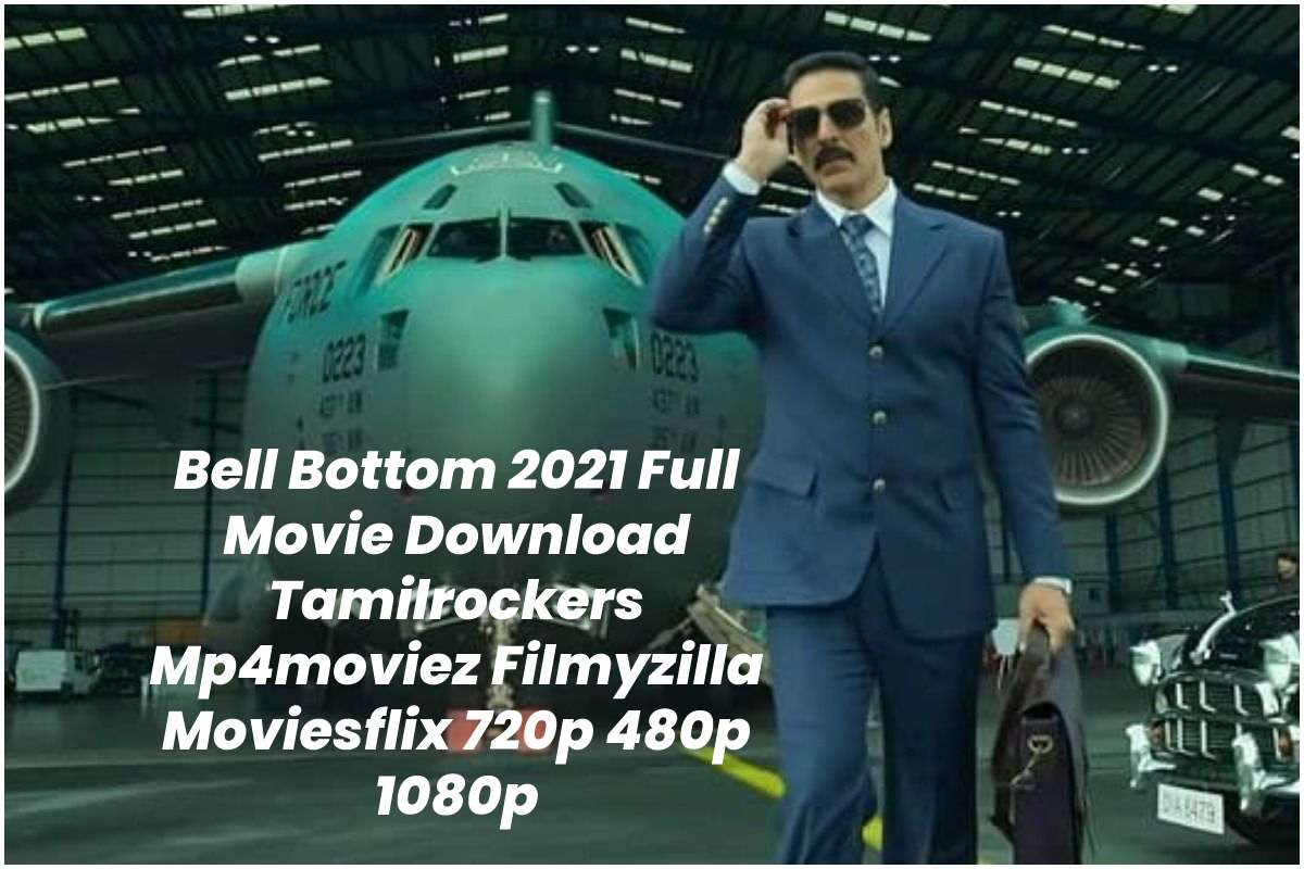 Bell Bottom 2021 Full Movie Download Tamilrockers Mp4moviez Filmyzilla Moviesflix 720p 480p 1080p