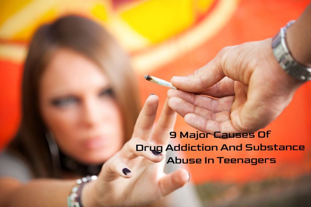 9 Major Causes Of Drug Addiction And Substance Abuse In Teenagers