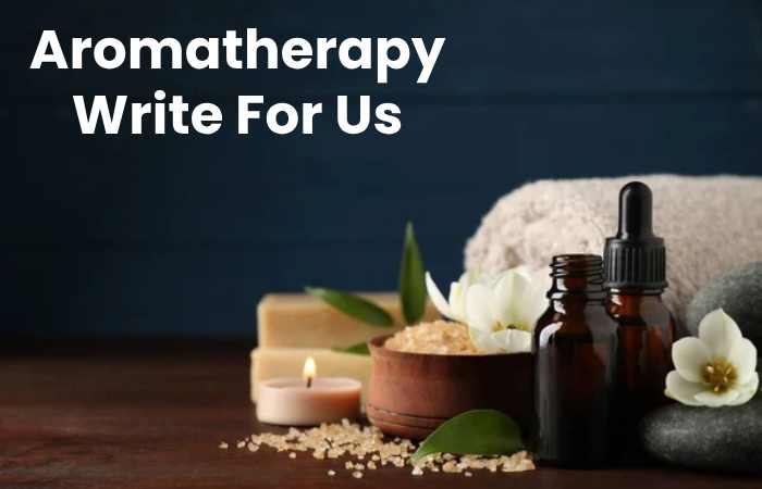 Aromatherapy Write For Us