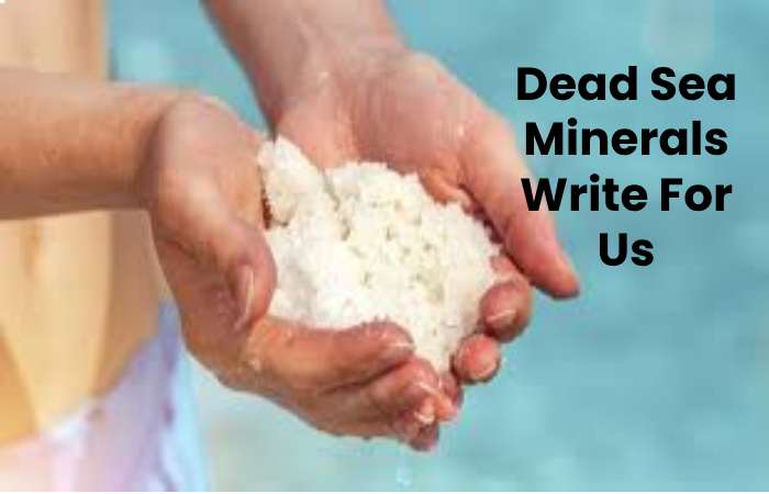 Dead Sea Minerals Write For Us