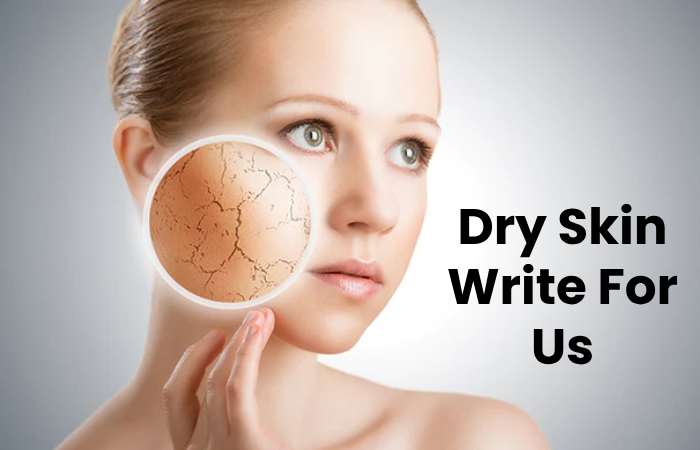 Dry Skin Write For Us