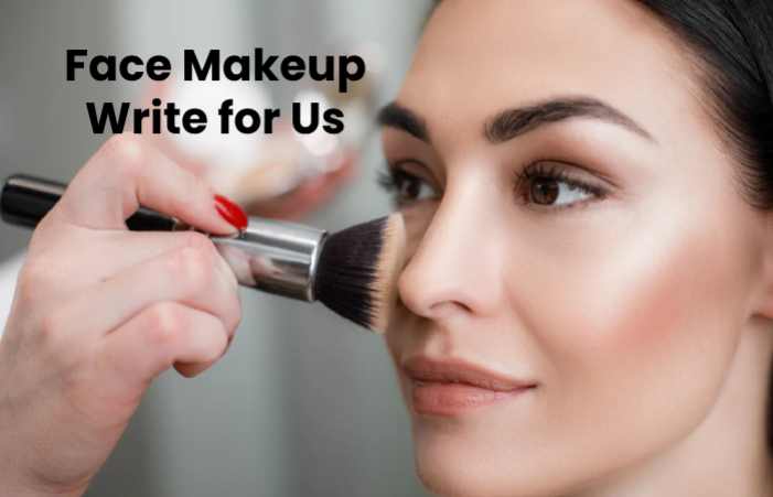 Face Makeup Write for Us