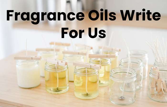 Fragrance Oils Write For Us
