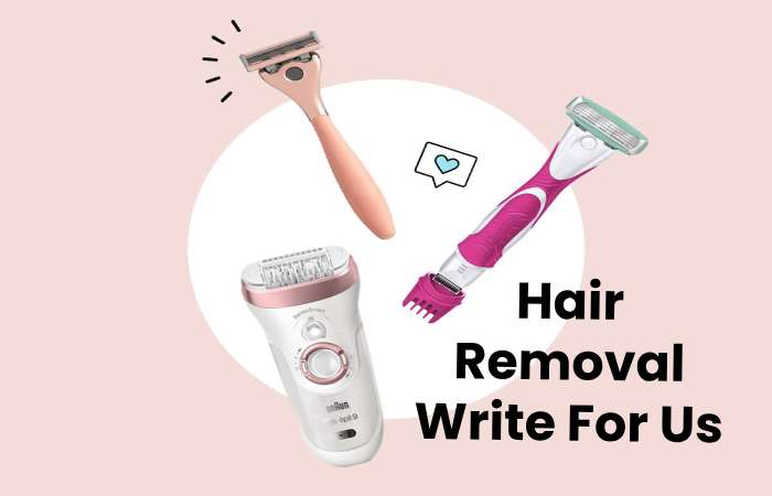 Hair Removal Write For Us