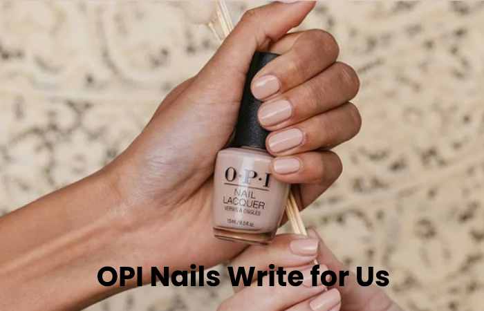 OPI Nails Write for Us