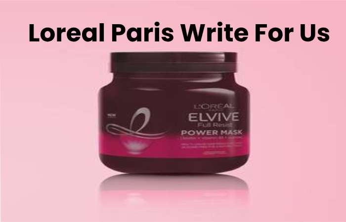 Loreal Paris Write For Us
