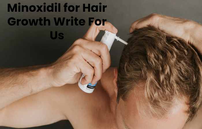 Minoxidil for Hair Growth Write For Us