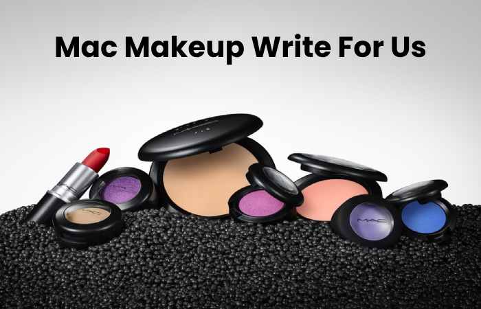 Mac Makeup Write For Us
