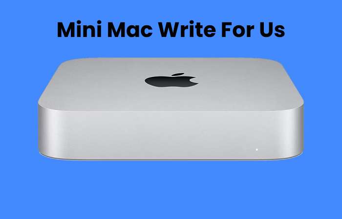 Mini Mac Write For Us