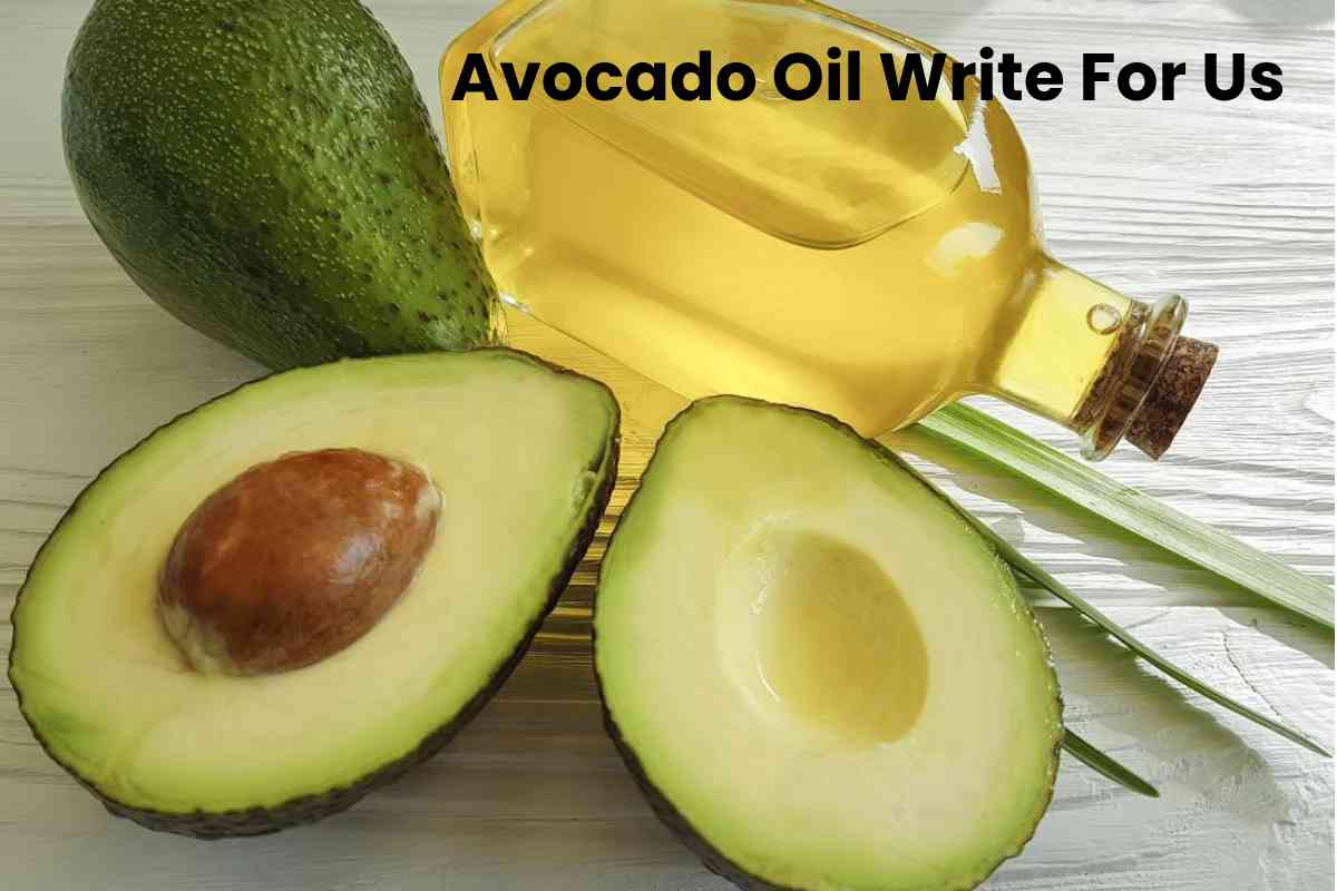 Avocado Oil Write For Us