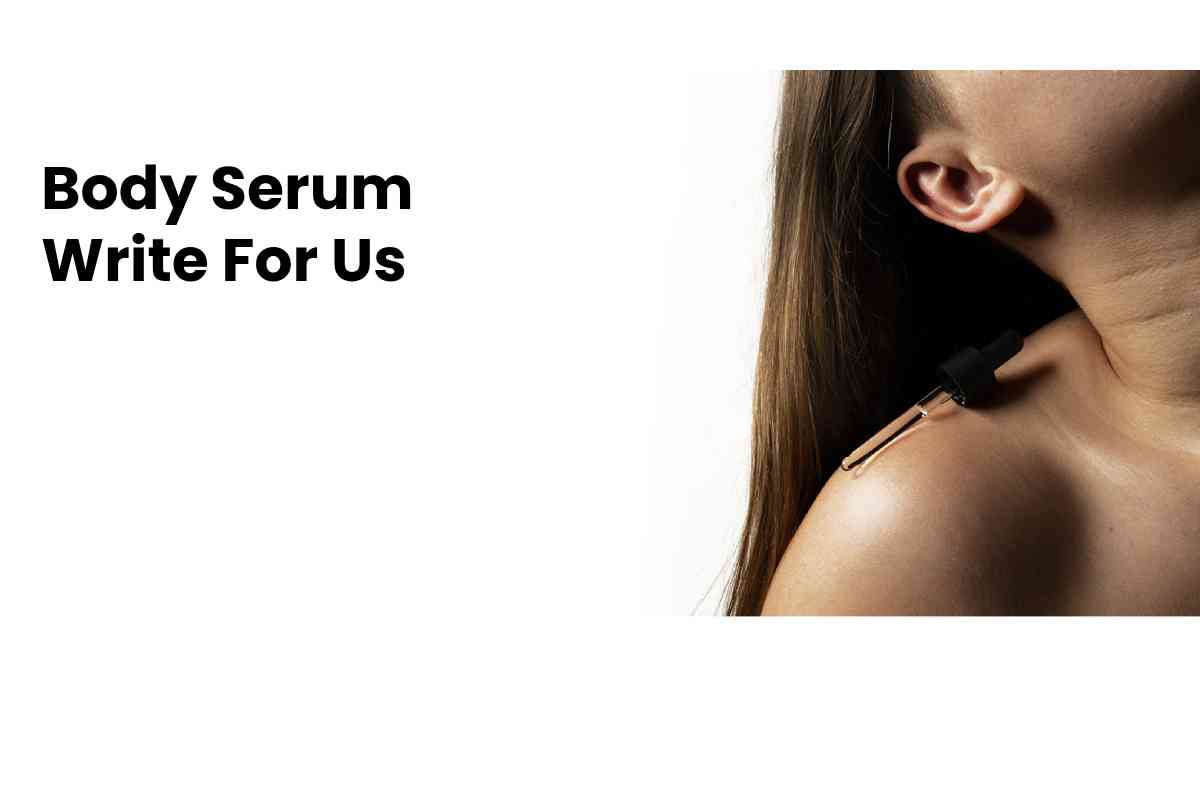 Body Serum Write For Us