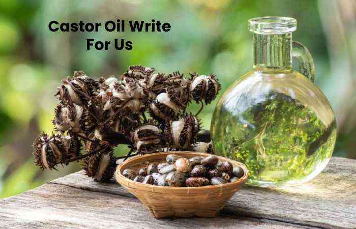Castor Oil Write For Us