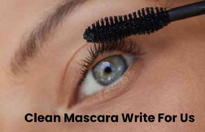 Clean Mascara Write For Us