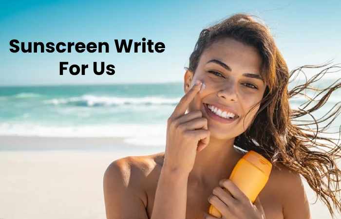 Sunscreen Write For Us