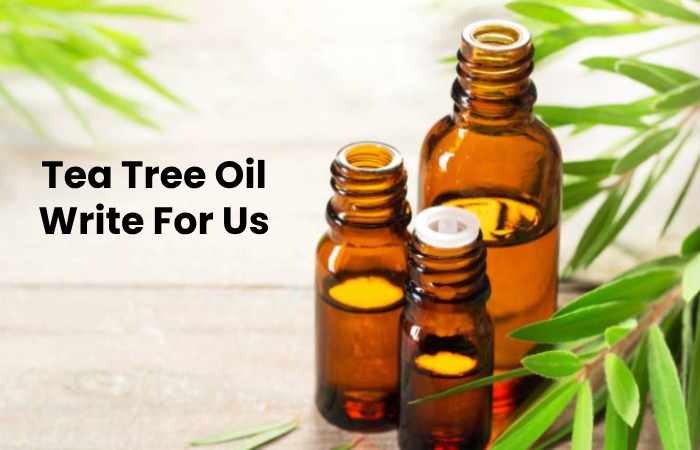 Tea Tree Oil Write For Us 