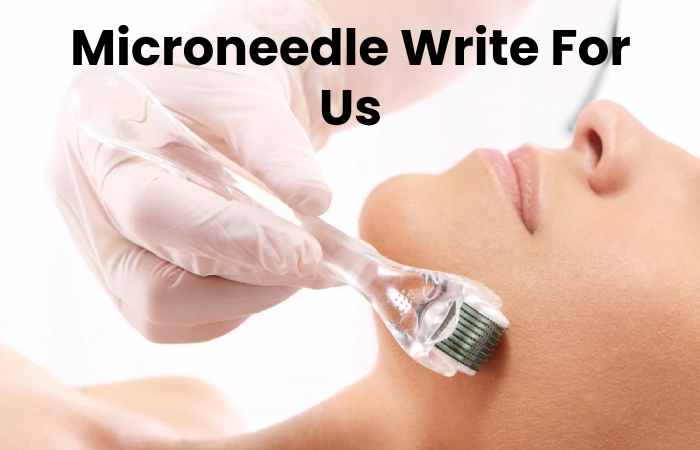 Microneedle Write For Us