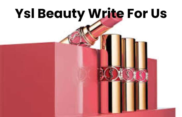 Ysl Beauty Write For Us