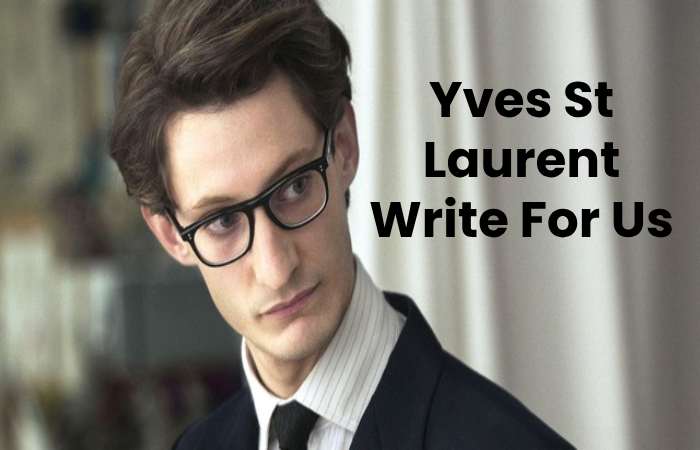 Yves St Laurent Write For Us